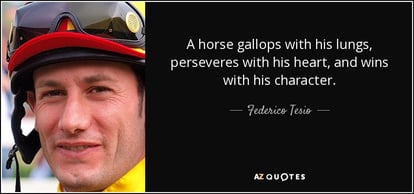 quote-a-horse-gallops-with-his-lungs-perseveres-with-his-heart-and-wins-with-his-character-federico-tesio-60-93-05